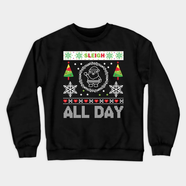 Sleigh All Day ugly Christmas sweater Crewneck Sweatshirt by MZeeDesigns